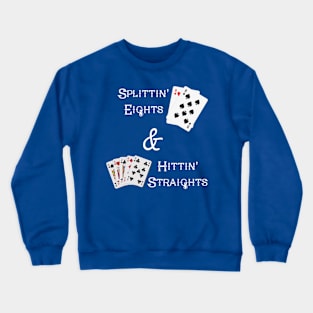 Splittin' Eights & Hittin' Straights Crewneck Sweatshirt